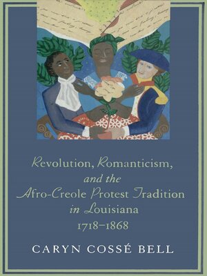 cover image of Revolution, Romanticism, and the Afro-Creole Protest Tradition in Louisiana, 1718–1868